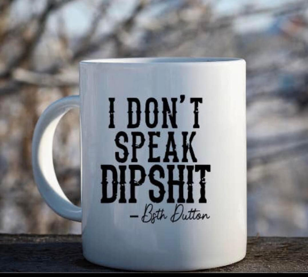 "I Don't Speak Dipshit" Coffee Mug